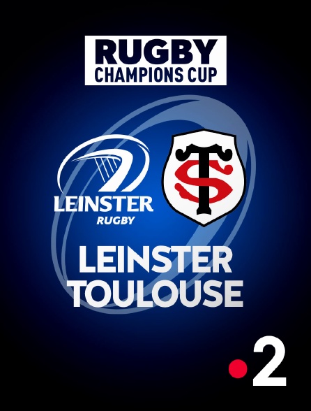 France 2 - Rugby - Champions Cup : Leinster / Toulouse