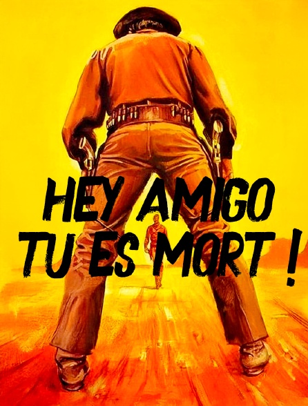 Hey amigo... tu es mort !