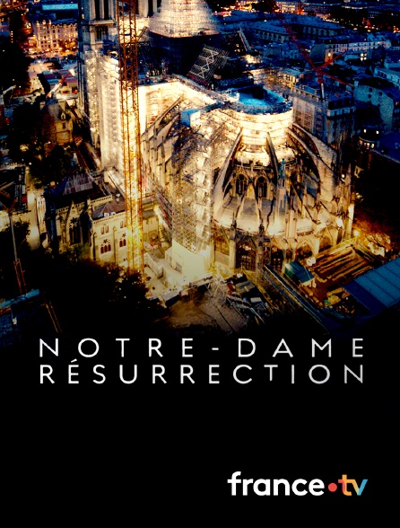 france.tv - Notre-Dame Résurrection