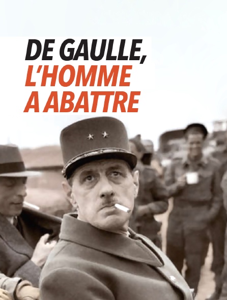 De Gaulle, l'homme à abattre