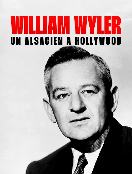 William Wyler, un alsacien à Hollywood