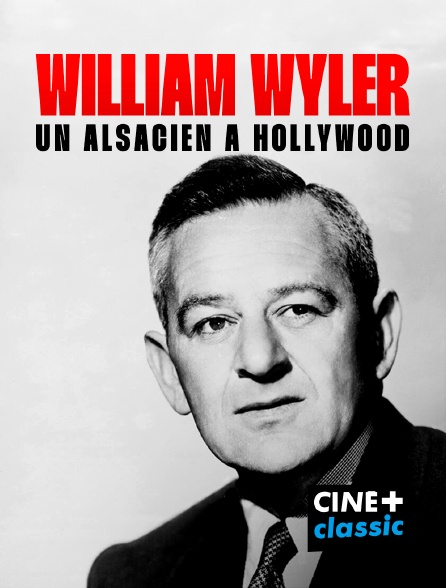 CINE+ Classic - William Wyler, un alsacien à Hollywood