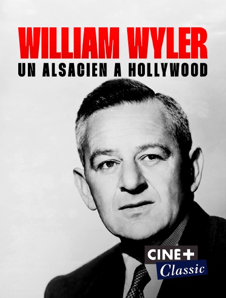 Ciné+ Classic - William Wyler, un alsacien à Hollywood