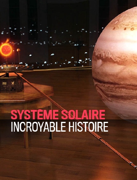 Système solaire, incroyable histoire