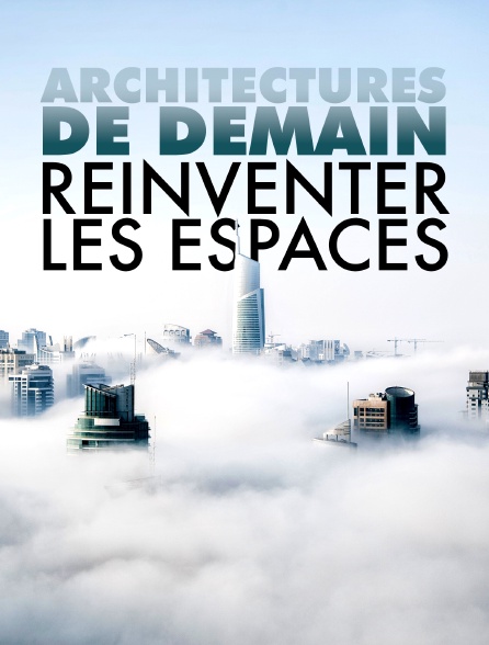 Architectures de demain : Réinventer les espaces