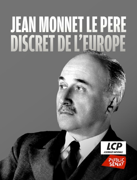 LCP Public Sénat - Jean Monnet, le père discret de l'Europe