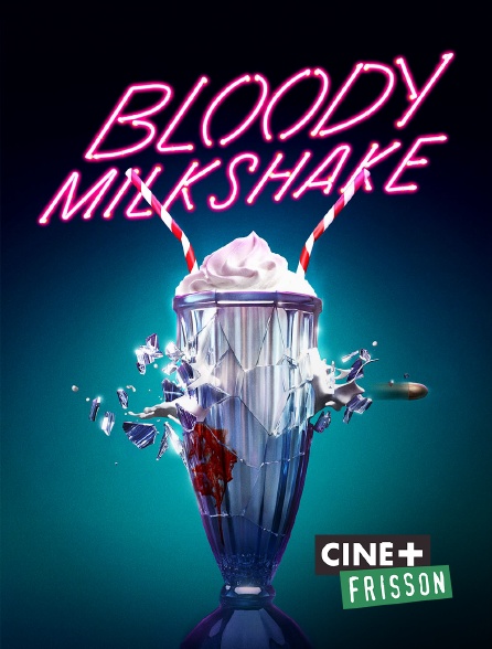 Ciné+ Frisson - Bloody Milkshake