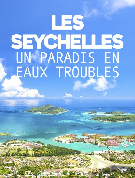 Les Seychelles, un paradis en eaux troubles