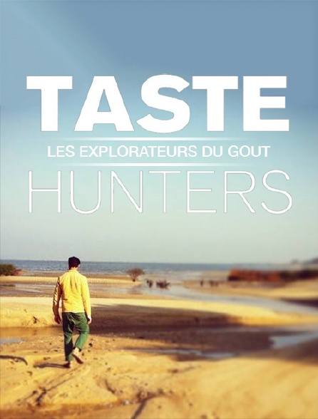 Taste Hunters, les explorateurs du goût