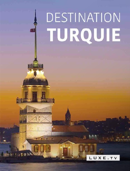 Luxe TV - Destination Turquie