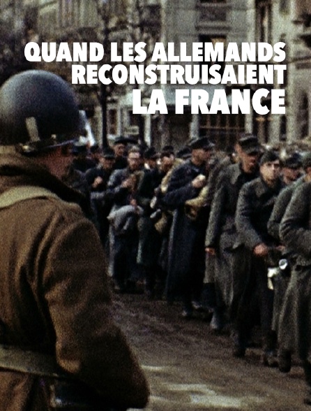 Quand les Allemands reconstruisaient la France