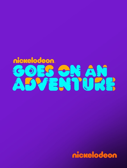 Nickelodeon - Nickelodeon Goes on an Adventure