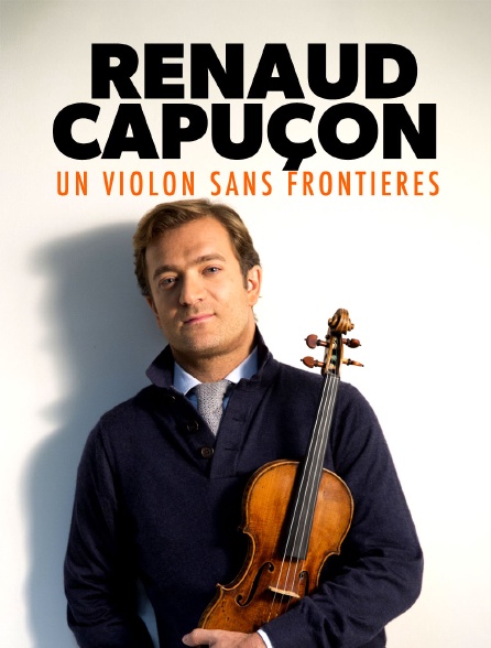 Renaud Capuçon : un violon sans frontières