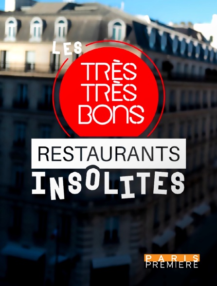 Paris Première - Les très très bons restaurants insolites