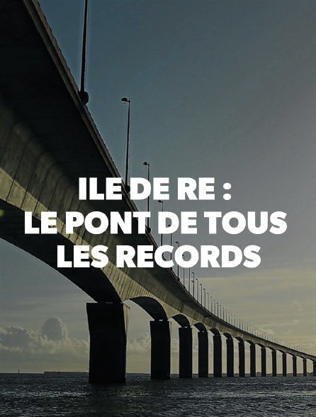 Ile De Re Le Pont De Tous Les Records En Streaming Molotov Tv