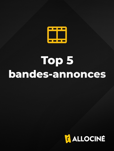 AlloCiné - Top 5 bandes-annonces
