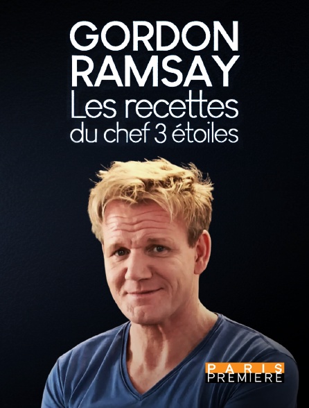 Paris Première - Gordon Ramsay : les recettes du chef 3 étoiles
