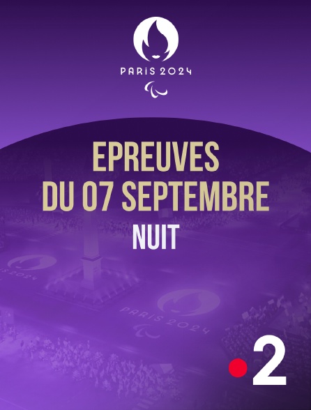 France 2 - Paris 2024 - Epreuves du 7 septembre : session de nuit