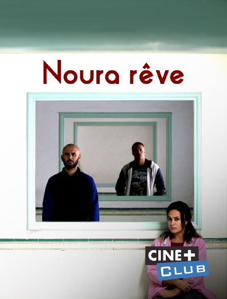 Ciné+ Club - Noura rêve