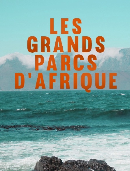 Les grands parcs d'Afrique