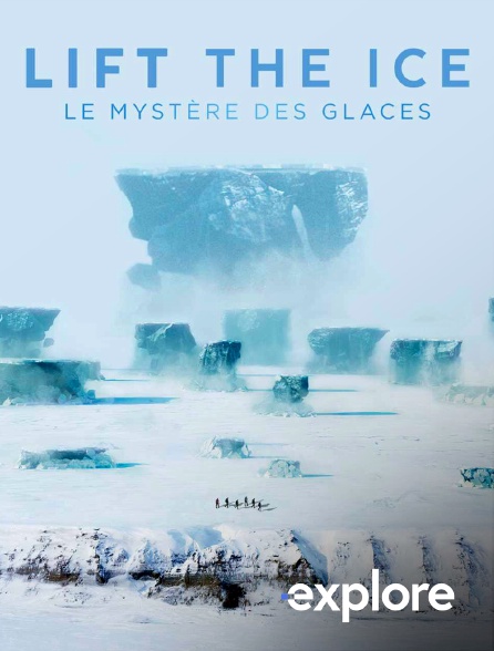 EXPLORE - Lift The Ice : Les mystères des glaces en replay