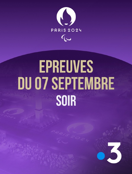 France 3 - Paris 2024 - Epreuves du 7 septembre : session du soir - 07/09/2024 à 19h56