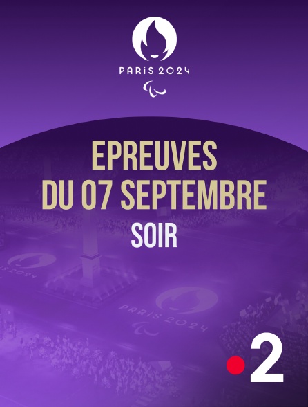 France 2 - Paris 2024 - Epreuves du 7 septembre : session du soir - 07/09/2024 à 21h10