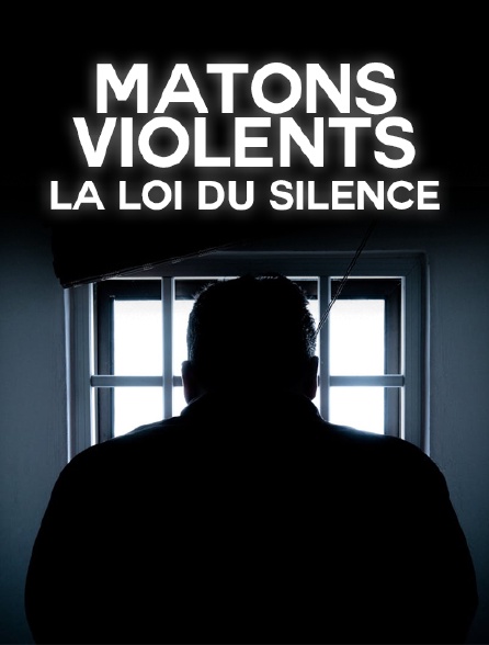 Matons violents : la loi du silence