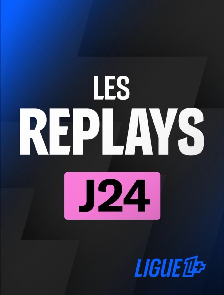 Ligue 1+ - Replays 24ème journée