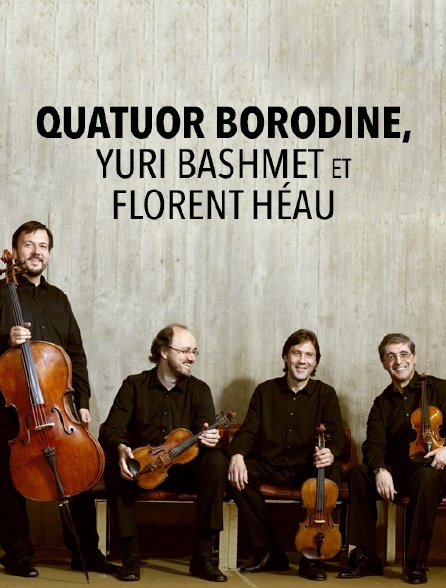 Le Quatuor Borodine, Yuri Bashmet et Florent Héau