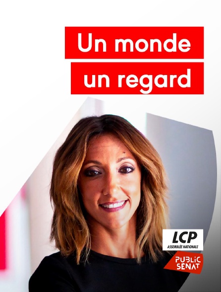 LCP Public Sénat - Un monde, un regard