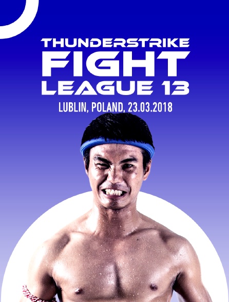 Thunderstrike Fight League 13, Lublin, Poland, 23.03.2018