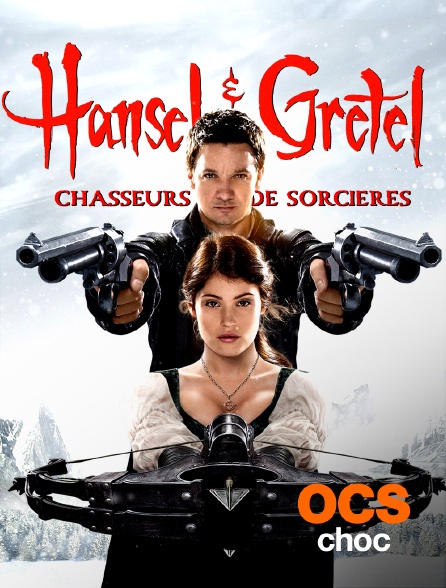 OCS Choc - Hansel et Gretel : chasseurs de sorcières