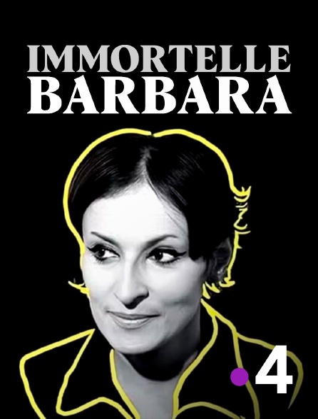 France 4 - Immortelle Barbara
