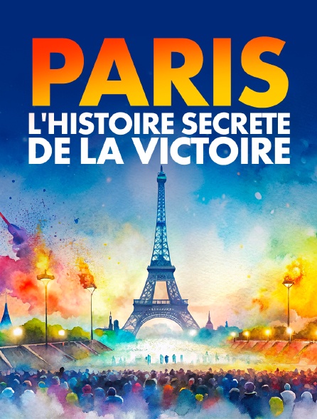 Paris, l'histoire secrète de la victoire