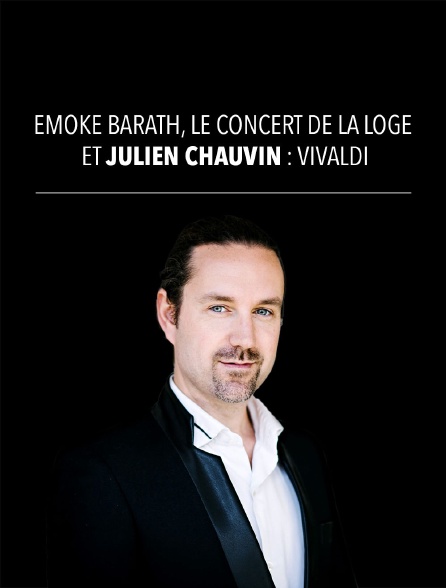 Emöke Baráth, Le Concert de la Loge et Julien Chauvin : Vivaldi