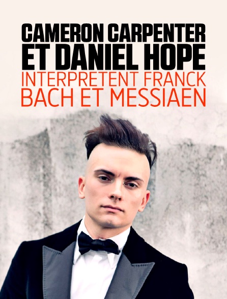 Cameron Carpenter et Daniel Hope interprètent Franck, Bach et Messiaen