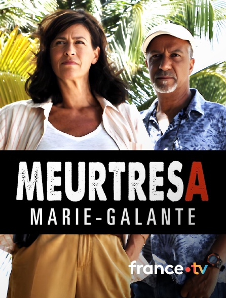 france.tv - Meurtres à Marie-Galante en replay