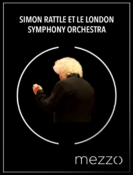Mezzo - Simon Rattle et le London Symphony Orchestra