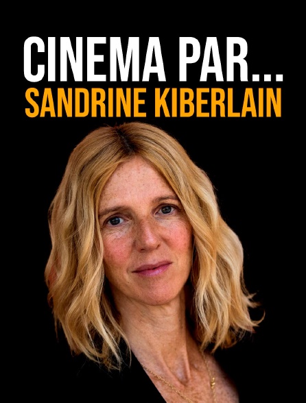 Cinéma par... Sandrine Kiberlain