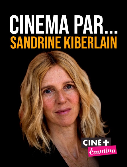 Ciné+ Emotion - Cinéma par... Sandrine Kiberlain