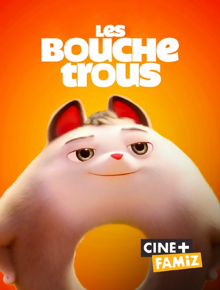 Ciné+ Famiz - Les Bouchetrous
