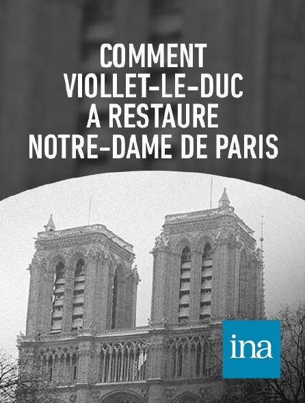 INA - La restauration de ND de Paris par Viollet le Duc