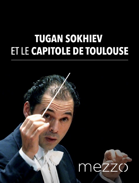 Mezzo - Tugan Sokhiev et l'Orchestre du Capitole de Toulouse