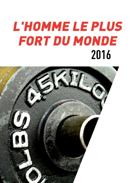 L'Homme le plus fort du monde 2016