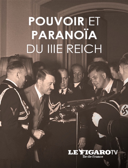 Le Figaro TV Île-de-France - Pouvoir et paranoïa du IIIème Reich