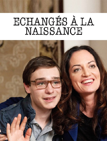 Echangés à la naissance