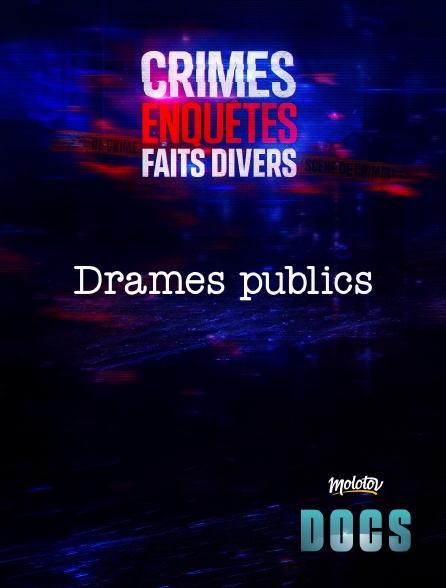 Molotov Channels Docs - Crimes, Enquêtes, Faits Divers : Drames publics