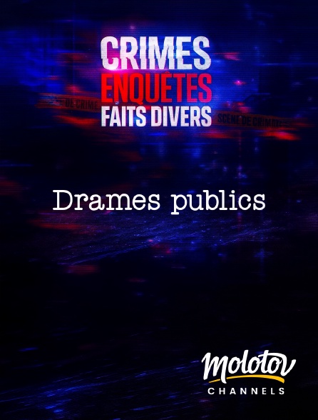 Molotov Channels - Crimes, Enquêtes, Faits Divers : Drames publics
