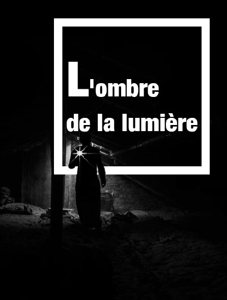 De L Ombre à La Lumière Streaming L'ombre de la lumière en Streaming - Molotov.tv